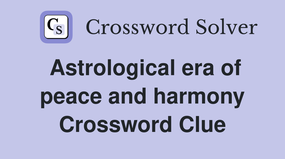 Astrological era of peace and harmony Crossword Clue Answers